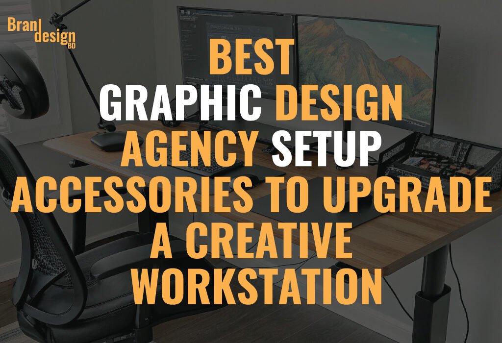 A modern creative workstation with dual monitors, an ergonomic chair, and various desk organizers. The text BEST GRAPHIC DESIGN AGENCY SETUP ACCESSORIES TO UPGRADE A CREATIVE WORKSTATION is overlaid, highlighting it as a guide for Graphic Design Agency Setup Accessories.